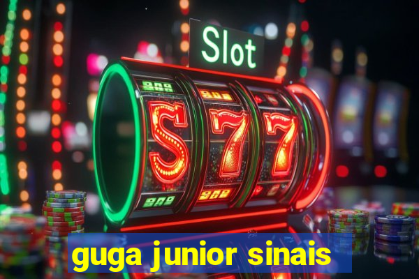 guga junior sinais